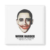 Work Harder because millions on welfare depend on  Fridge Magnets