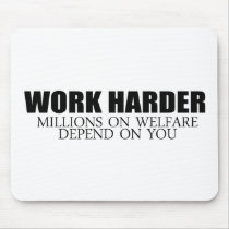 Work Harder because millions on welfare depend on mousepads by obamanation Work Harder because millions on welfare depend on mousepads