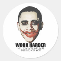 Work Harder because millions on welfare depend on Round Sticker