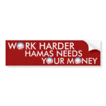 Work Harder Hamas Needs Your Money Bumper Sticker