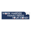 Work Harder Hamas Needs Your Money bumper stickers