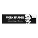 WORK HARDER - Millions of people on welfare depend bumper stickers