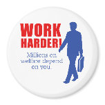 Work Harder. Millions on welfare depend on you. Fridge Magnet
