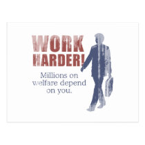 Work Harder. Millions on welfare depend on you. -  postcards