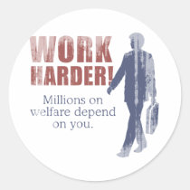 Work Harder. Millions on welfare depend on you. -  stickers