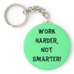 Work Harder Not Smarter Keychain