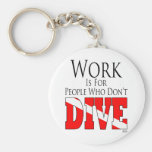 Work is for people who don't dive keychain