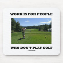 Work Is For People Who Don't Play Golf Mouse Pad