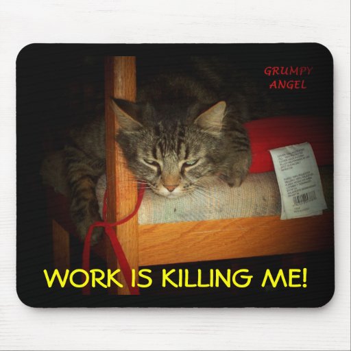 WORK IS KILLING ME MOUSE PAD Zazzle
