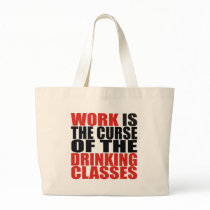 Work is the Curse of the Drinking Classes bags by ObsessionDesign Work is the Curse of the Drinking Classes bags