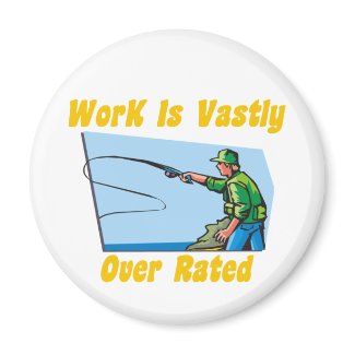 Work Is Vastly Over Rated Magnet magnet