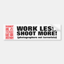 Work Less Shoot More! bumper stickers