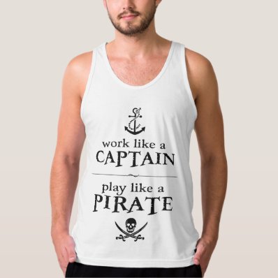 Work Like a Captain, Play Like a Pirate Tank Tops