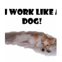 Work Like a Dog t-shirts by MouthHole Work Like a Dog t-shirts