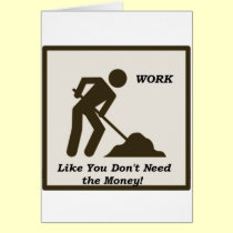 Work...Like You Don't Need The Money! cards