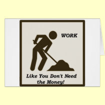Work...Like You Don't Need The Money! cards