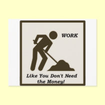 Work...Like You Don't Need The Money! postcards