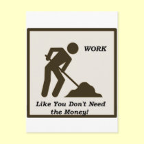Work...Like You Don't Need The Money! postcards