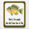 Work or Fish mousepads by Spice Work or Fish mousepads