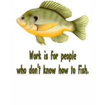 Work or Fish t-shirts by Spice Work or Fish t-shirts