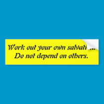 Work out your own salvation. Do not depend on o... bumper stickers