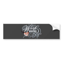 Work Sucks bumper stickers by 2DogStudio Work Sucks bumper stickers