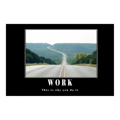 Work - this is why you do it Poster by DixieHarrison