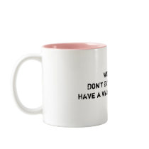 Work Tip:  Don't Ever Think YouHave a Way with ... mugs