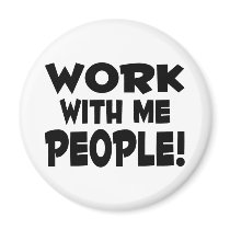Work With Me People magnets