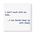 Work With My Kids Magnet