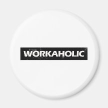 Workaholic Refrigerator Magnet