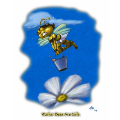 Worker Bees Are Girls Tshirt by pyromancy