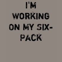 Workin' On my Six Pack t-shirts by Electricnightmare Workin' On my Six Pack t-shirts