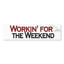 Working For The Weekend bumper stickers by worldsfair Working For The Weekend bumper stickers