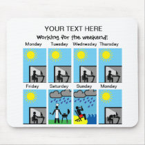 Working for the weekend customizable mousepads