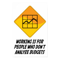 Working Is For People Who Don't Analyze Budgets posters