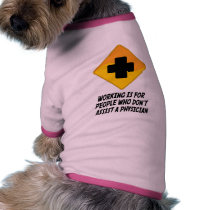 Working Is For People Who Don't Assist a Physician pet clothing