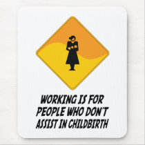 Working Is For People Who Don't Assist in Childbir mousepads