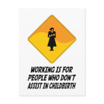 Working Is For People Who Don't Assist in Childbir postcards by whatitis Working Is For People Who Don't Assist in Childbir postcards