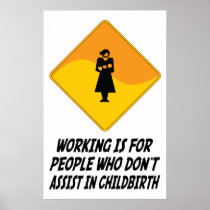 Working Is For People Who Don't Assist in Childbir Print