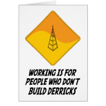 Working Is For People Who Don't Build Derricks cards