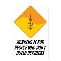 Working Is For People Who Don't Build Derricks posters