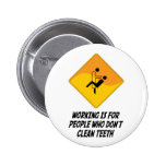 Working Is For People Who Don't Clean Teeth Button
