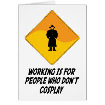Working Is For People Who Don't Cosplay Greeting Cards