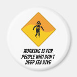 Working Is For People Who Don't Deep Sea Dive Fridge Magnets