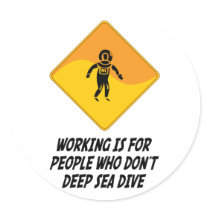 Working Is For People Who Don't Deep Sea Dive stickers by whatitis Working Is For People Who Don't Deep Sea Dive stickers