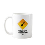 Working Is For People Who Don't Dig Coffee Mugs