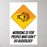 Working Is For People Who Don't Do Audiology Poster