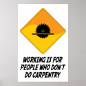 Working Is For People Who Don't Do Carpentry posters