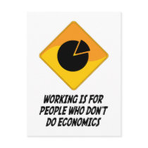 Working Is For People Who Don't Do Economics Postcards